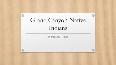 Grand Canyon Native Indians By Jhonabell Jackson.