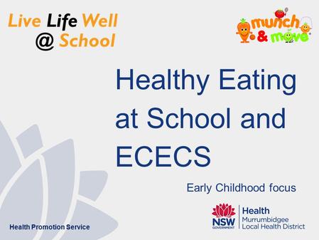 Healthy Eating at School and ECECS Health Promotion Service Early Childhood focus.