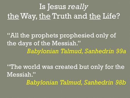 Is Jesus really the Way, the Truth and the Life?
