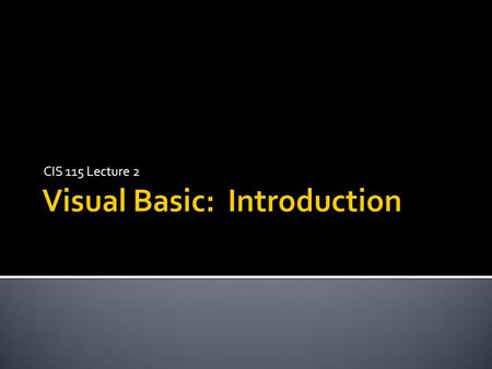 CIS 115 Lecture 2.  Visual Studio 2005 Professional Edition (Requires Windows XP Pro)  MSDN Library for Visual Studio 2005 Available from MSDNAA.