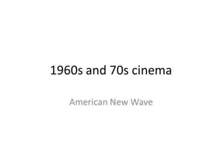 1960s and 70s cinema American New Wave.