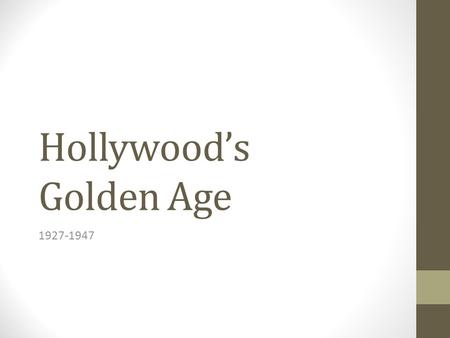 Hollywood’s Golden Age 1927-1947. Key Features From silent to sound production Consolidation of the studio system Establishing an official regulatory.