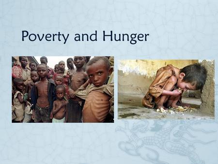 Poverty and Hunger. Who?  This is a global issues. But the worst part is about women and children.  Women and Children ● 60 percent of the world’s hungry.