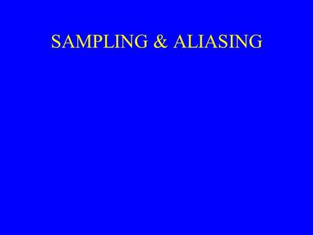 SAMPLING & ALIASING. OVERVIEW Periodic sampling, the process of representing a continuous signal with a sequence of discrete data values, pervades the.