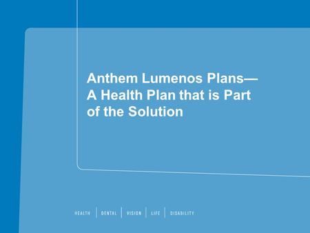 Anthem Lumenos Plans— A Health Plan that is Part of the Solution