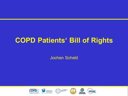 COPD Patients‘ Bill of Rights Jochen Scheld. The Bill of Rights.