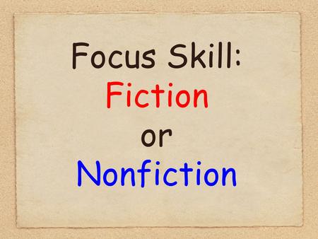 Focus Skill: Fiction or Nonfiction