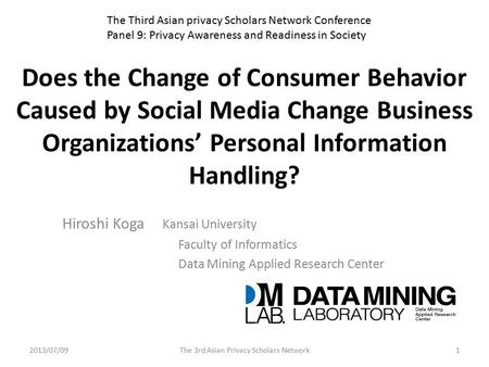 Does the Change of Consumer Behavior Caused by Social Media Change Business Organizations’ Personal Information Handling? Hiroshi Koga Kansai University.