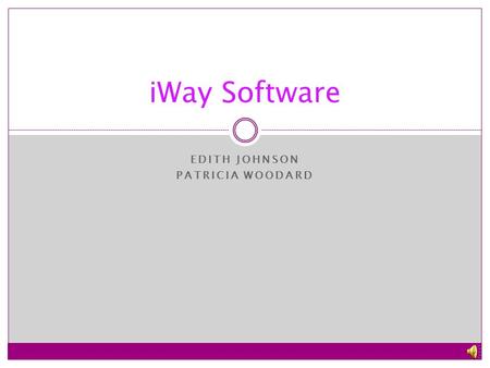 EDITH JOHNSON PATRICIA WOODARD iWay Software With and With out software.