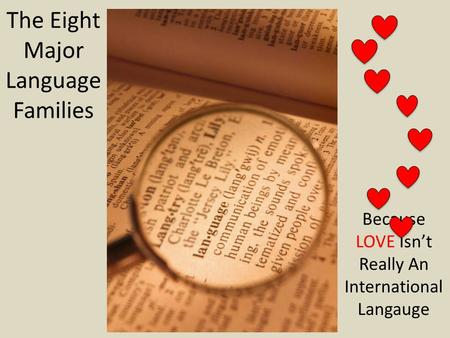 The Eight Major Language Families Because LOVE Isn’t Really An International Langauge.