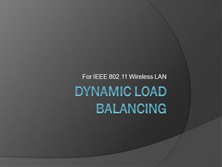 For IEEE 802.11 Wireless LAN. Outline  Problem Description  AP-station association  Dynamic Load Balancing Channel Auto-selection Association Migration.
