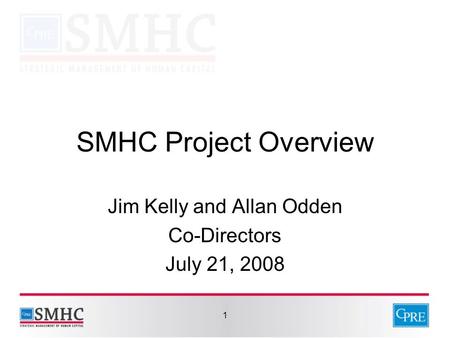 1 SMHC Project Overview Jim Kelly and Allan Odden Co-Directors July 21, 2008.