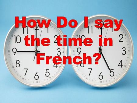 How Do I say the time in French?
