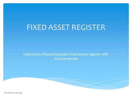 FIXED ASSET REGISTER Instruction of excel template Fixed assets register with two currencies KGG financial reporting.