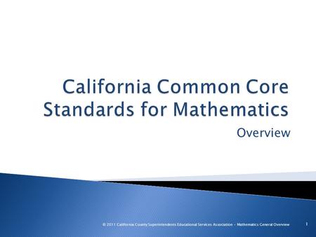 Overview 1 © 2011 California County Superintendents Educational Services Association Mathematics General Overview.