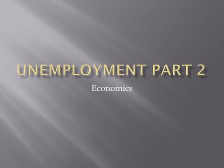Economics.  How unemployment is measured  Potential issues with measurement.