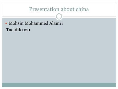 Presentation about china Mohsin Mohammed Alamri Taoufik 020.
