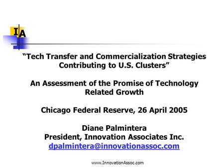 Www.InnovationAssoc.com I A “Tech Transfer and Commercialization Strategies Contributing to U.S. Clusters” An Assessment of the Promise of Technology Related.