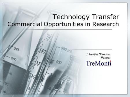 Technology Transfer Commercial Opportunities in Research J. Heidjer Staecker Partner.