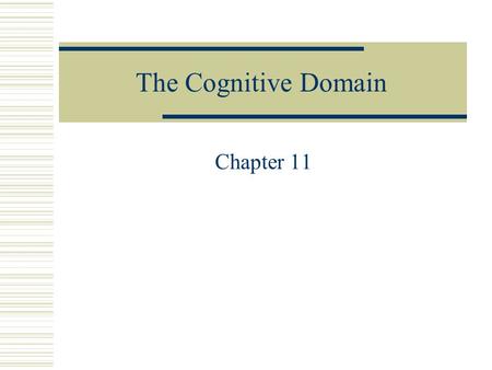 The Cognitive Domain Chapter 11.