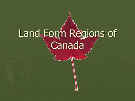 Land Form Regions of Canada. Landform Regions ► Precambrian Shield ► Great Plains ► Western Cordillera ► Great Lakes / St. Lawrence Lowlands ► Appalachians.