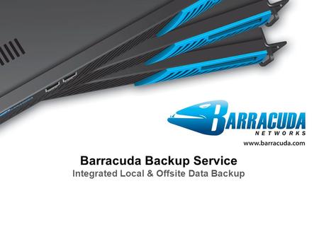 Barracuda Networks Confidential1 Barracuda Backup Service Integrated Local & Offsite Data Backup.