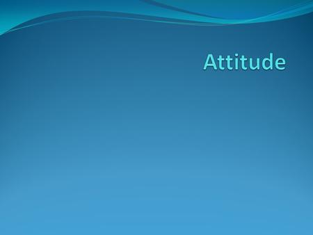Attitude.