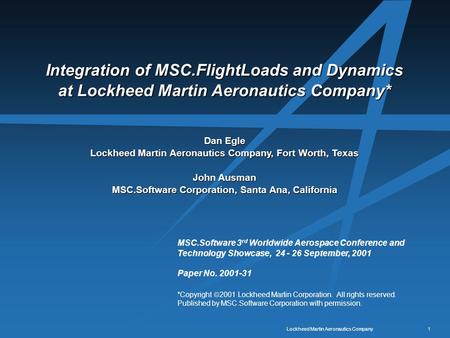 Integration of MSC.FlightLoads and Dynamics at Lockheed Martin Aeronautics Company* Dan Egle Lockheed Martin Aeronautics Company, Fort Worth, Texas John.