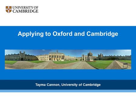 Applying to Oxford and Cambridge Tayma Cannon, University of Cambridge.