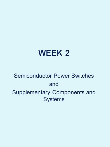 Semiconductor Power Switches and Supplementary Components and Systems.