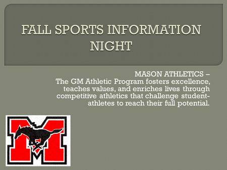 MASON ATHLETICS – The GM Athletic Program fosters excellence, teaches values, and enriches lives through competitive athletics that challenge student-