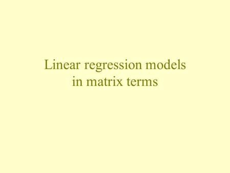 Linear regression models in matrix terms. The regression function in matrix terms.
