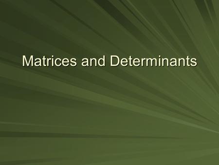 Matrices and Determinants