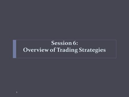Session 6: Overview of Trading Strategies 1. Agenda 2 Education Session 1: Industry Introduction and Derivatives Overview Session 2: Overview of Market.