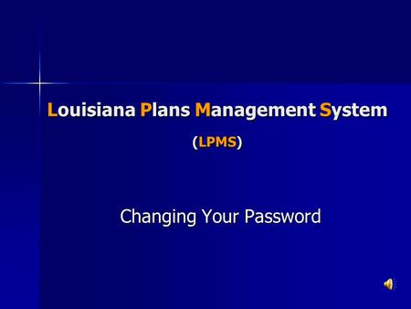 Louisiana Plans Management System (LPMS) Changing Your Password.