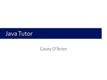 Casey O’Brien Java Tutor. Python Java Python 6.01 Java.