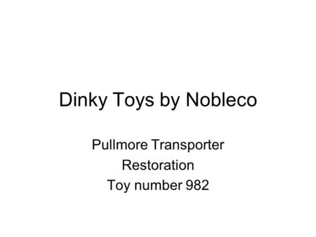Dinky Toys by Nobleco Pullmore Transporter Restoration Toy number 982.