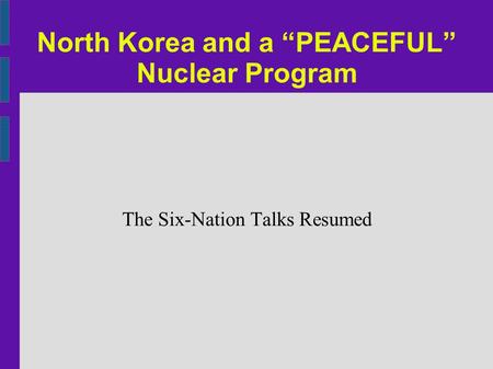 North Korea and a “PEACEFUL” Nuclear Program The Six-Nation Talks Resumed.