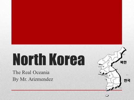 North Korea The Real Oceania By Mr. Arizmendez. Background Things began to fall apart in the 1990’s after the fall of the USSR. Korean economy begins.