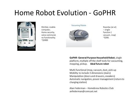 Home Robot Evolution - GoPHR 914 Bot, mobile computer, Home security, voice command, no functionality. ~$2000 Roomba (et al) – single function ( vacuum,