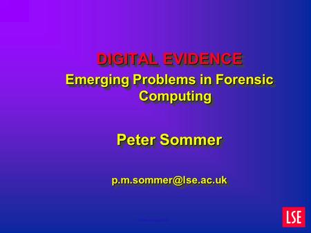 (c)Peter Sommer 2002 DIGITAL EVIDENCE Emerging Problems in Forensic Computing Peter Sommer DIGITAL EVIDENCE Emerging Problems in Forensic.