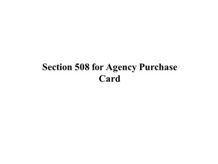 Section 508 for Agency Purchase Card. Section 508 Program Section 508 (found at 29 U.S.C. 794d) refers to a section in the Rehabilitation Act of 1973,