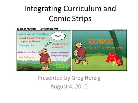 Integrating Curriculum and Comic Strips Presented by Greg Herzig August 4, 2010.