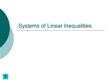 Systems of Linear Inequalities.  Two or more linear inequalities together form a system of linear inequalities.