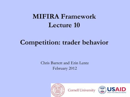 MIFIRA Framework Lecture 10 Competition: trader behavior Chris Barrett and Erin Lentz February 2012.