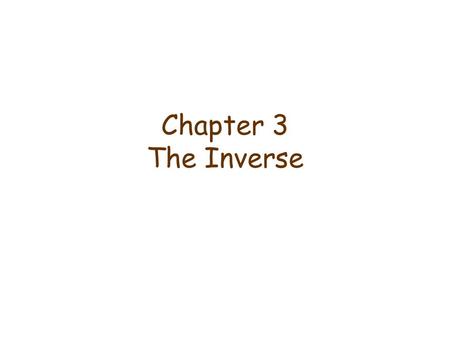 Chapter 3 The Inverse. 3.1 Introduction Definition 1: The inverse of an n  n matrix A is an n  n matrix B having the property that AB = BA = I B is.