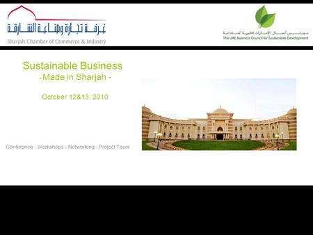 Sustainable Business - Made in Sharjah - October 12&13, 2010 Conference - Workshops - Networking - Project Tours.