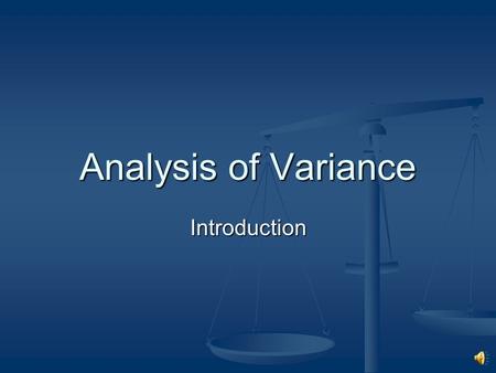 Analysis of Variance Introduction The Analysis of Variance is abbreviated as ANOVA The Analysis of Variance is abbreviated as ANOVA Used for hypothesis.
