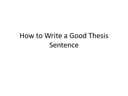How to write a proper thesis sentence