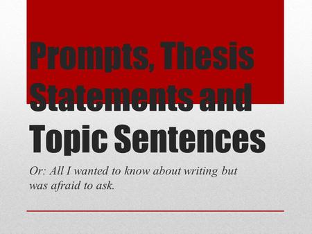 Prompts, Thesis Statements and Topic Sentences